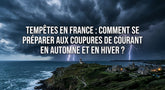 Tempêtes en France : comment se préparer aux coupures de courant en automne et en hiver ?